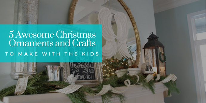 5 Awesome Christmas Ornaments and Crafts to Make with the Kids