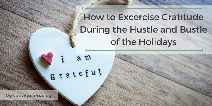 How to Excercise Gratitude During the Hustle and Bustle of the Holidays